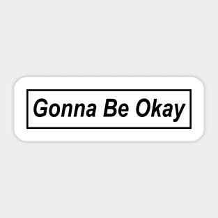 Gonna Be Okay Sticker